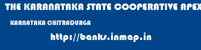 THE KARANATAKA STATE COOPERATIVE APEX BANK LIMITED  KARNATAKA CHITRADURGA    banks information 